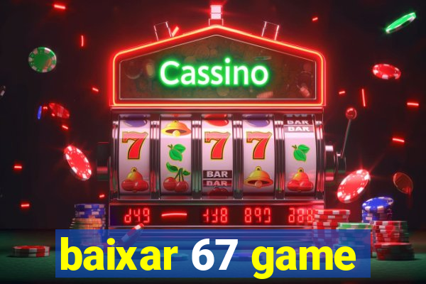 baixar 67 game